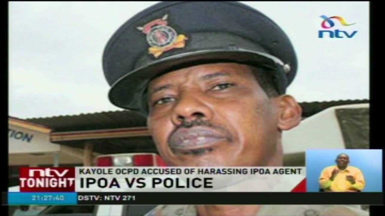 Kayole OCPD accused of harassing IPOA agent