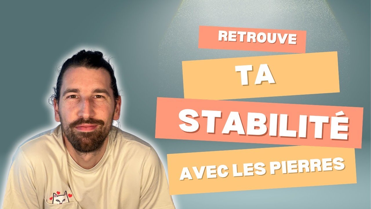 Stabilité intérieure et aplomb avec les pierres et cristaux
