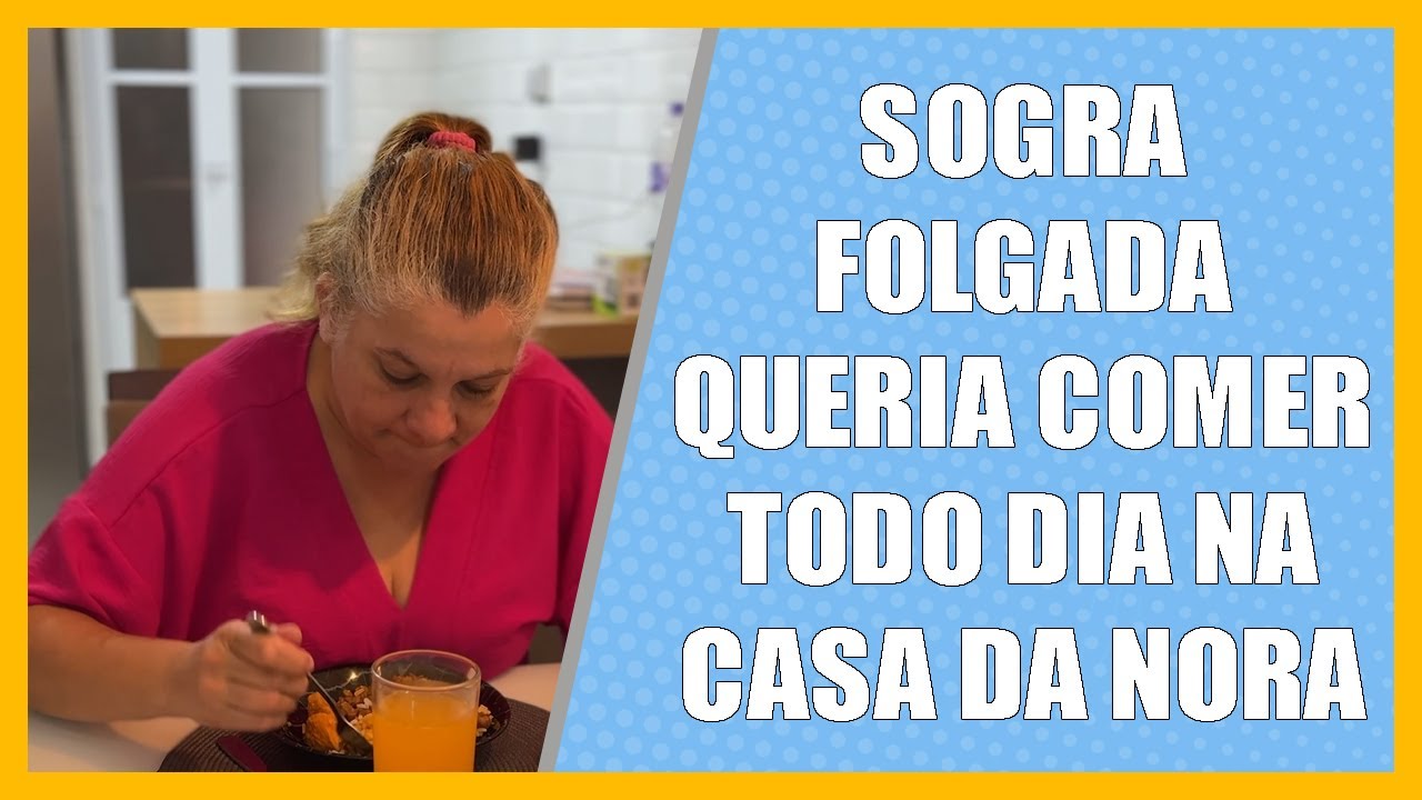 Sogra folgada queria comer todo dia na casa da nora.