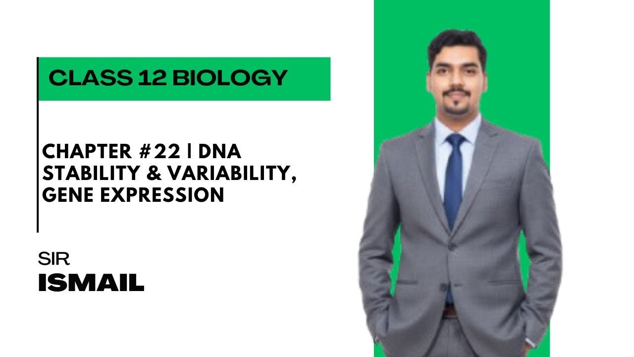 Chapter #22 | DNA Stability & Variability, Gene Expression | Class 12 Biology | Sir Ismail