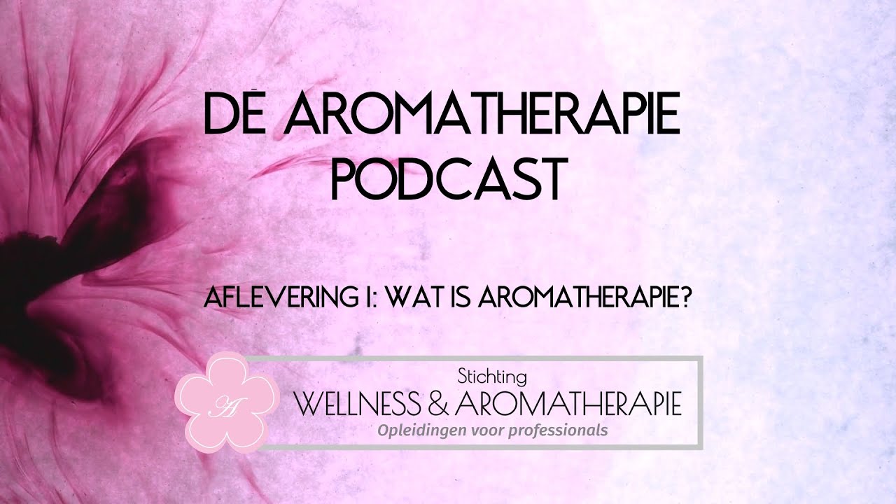 Wat is Aromatherapie? - Dé Aromatherapie Podcast Aflevering 1