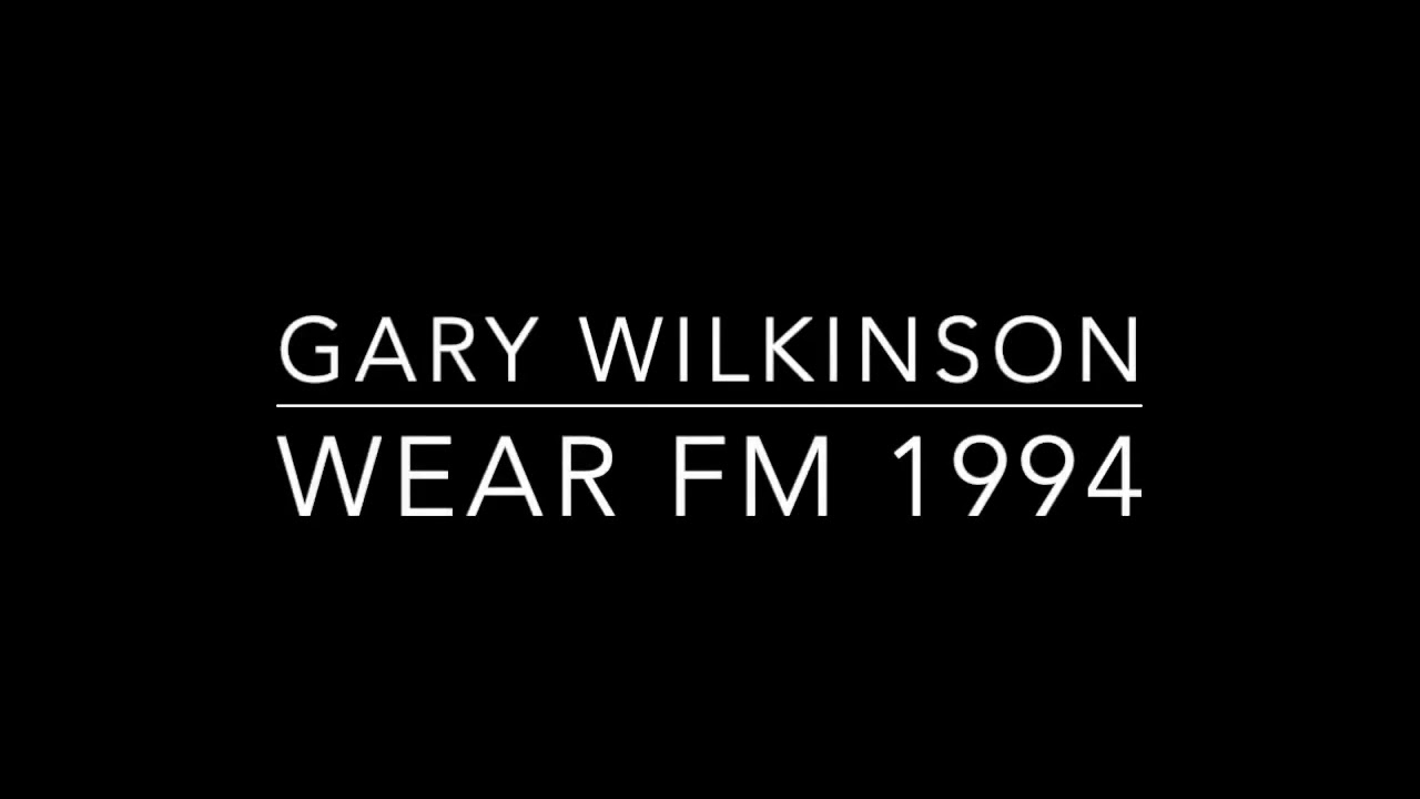 Gary Wilkinson   Wear FM 1994