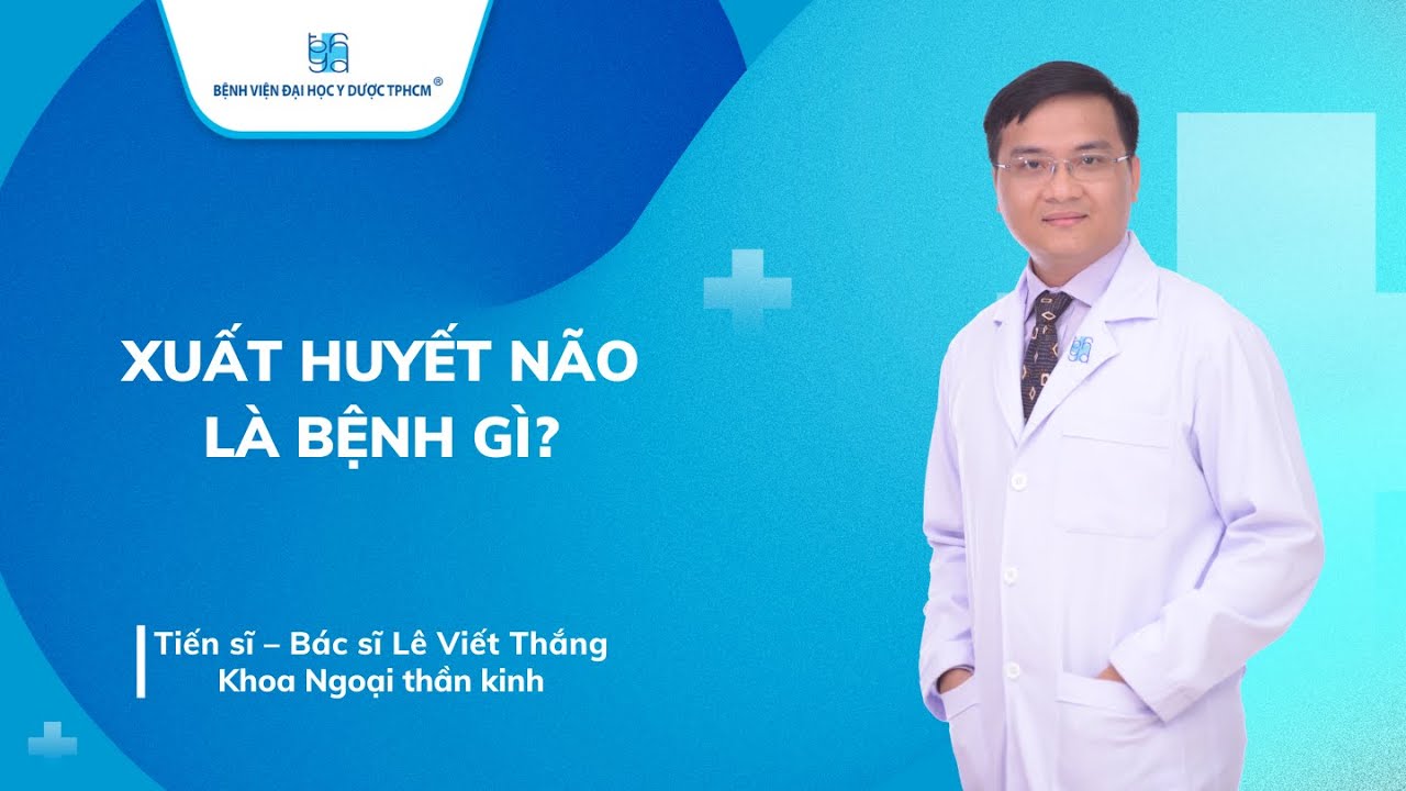 XUẤT HUYẾT NÃO LÀ BỆNH GÌ? | UMC | Bệnh viện Đại học Y Dược TPHCM
