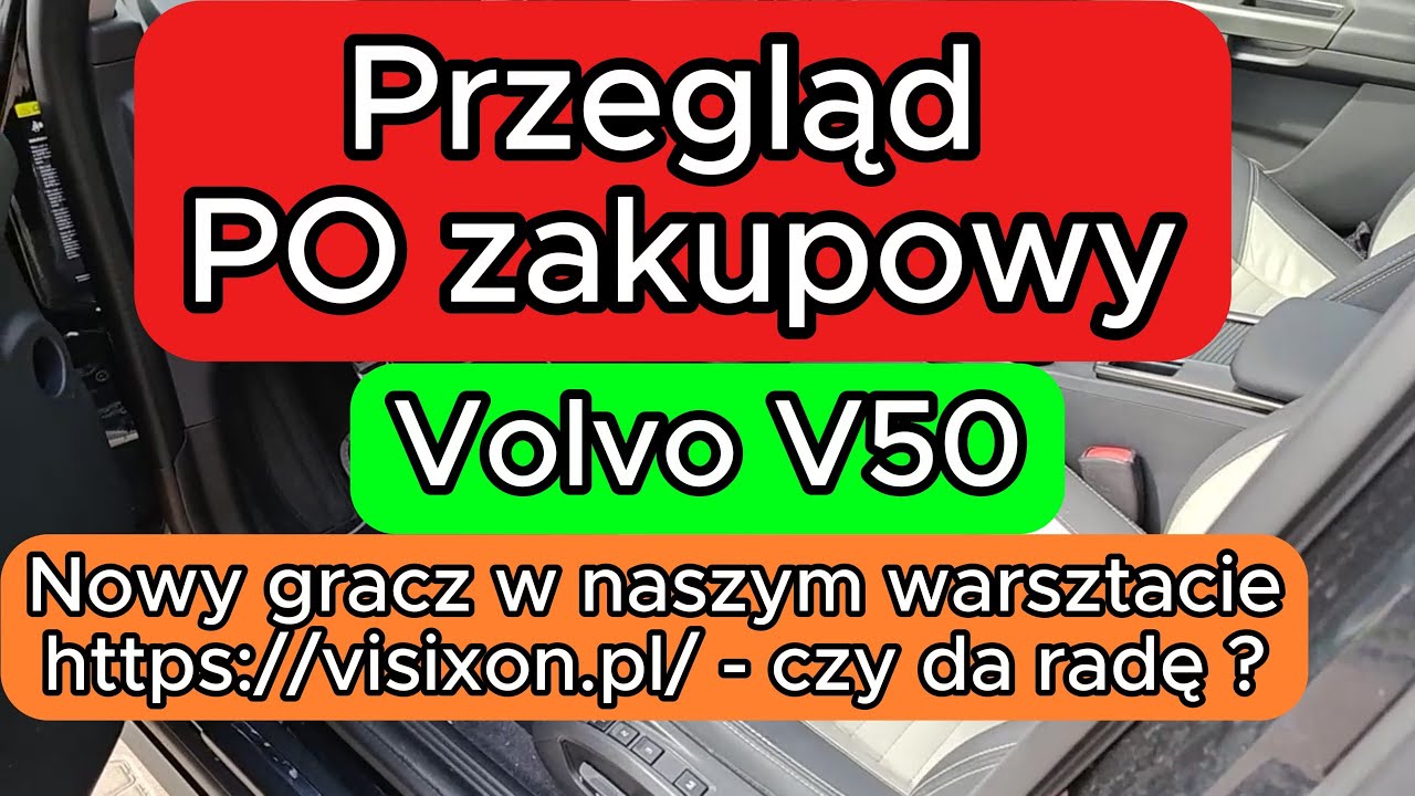Przegląd PO zakupowy Volvo V50 2.0. Nowy gracz w naszym warsztacie Visixon - czy da radę ?