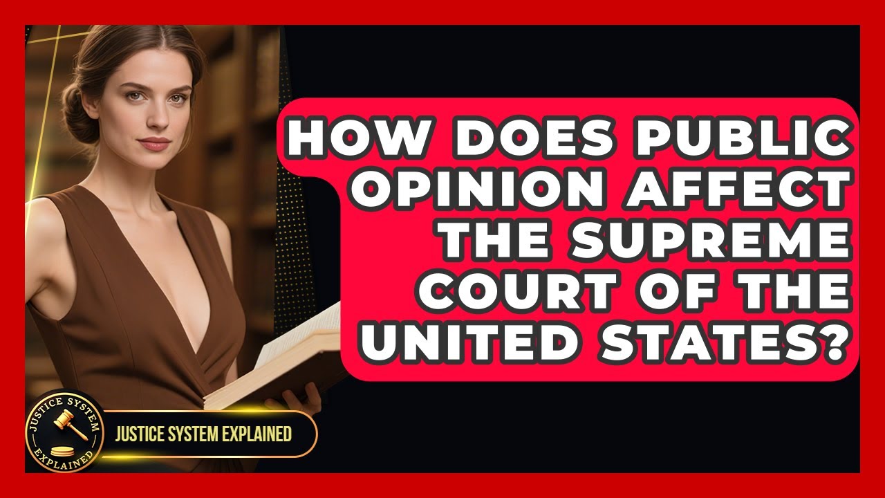 How Does Public Opinion Affect the Supreme Court of the United States? - Justice System Explained