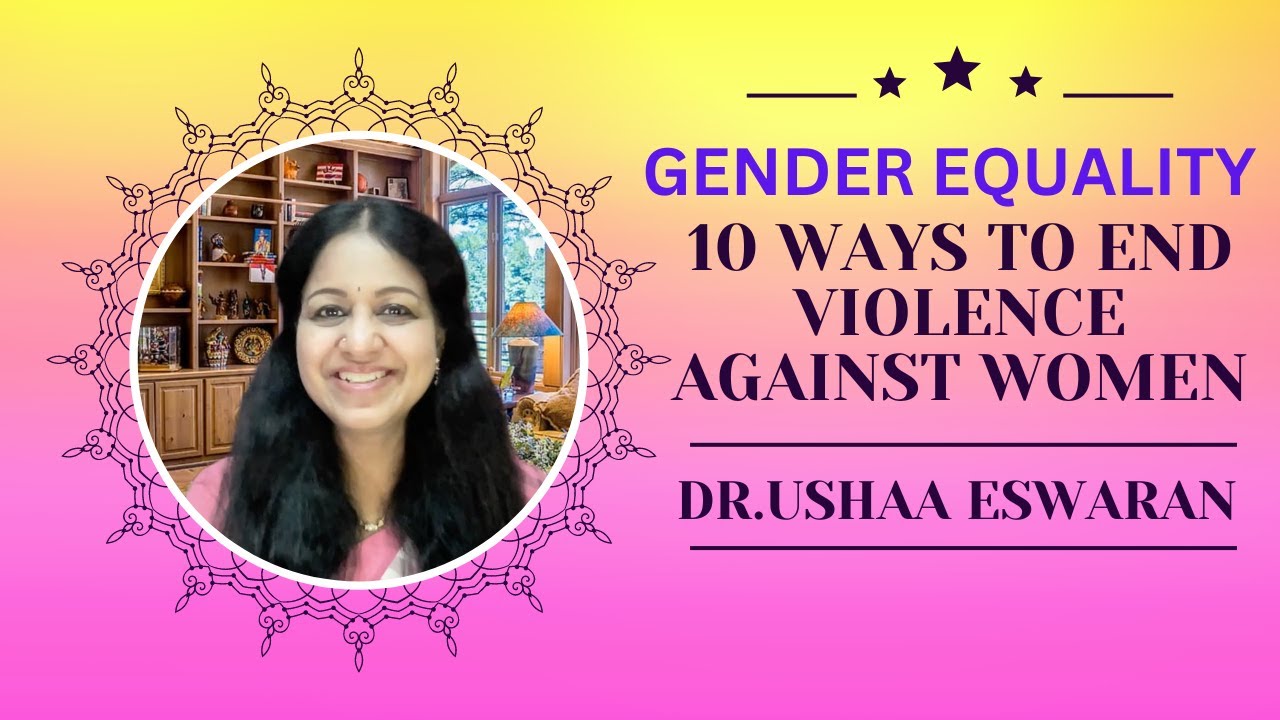 10 ways to end violence against women -  Women Empowerment - Gender Equality - Dr Ushaa Eswaran