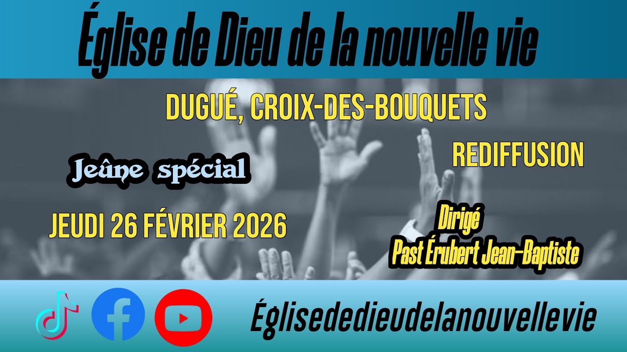 Rediffusion jeûne spécial Jeu 26 Fev 2026, Église de Dieu de la nouvelle vie croix-des-bouquets 