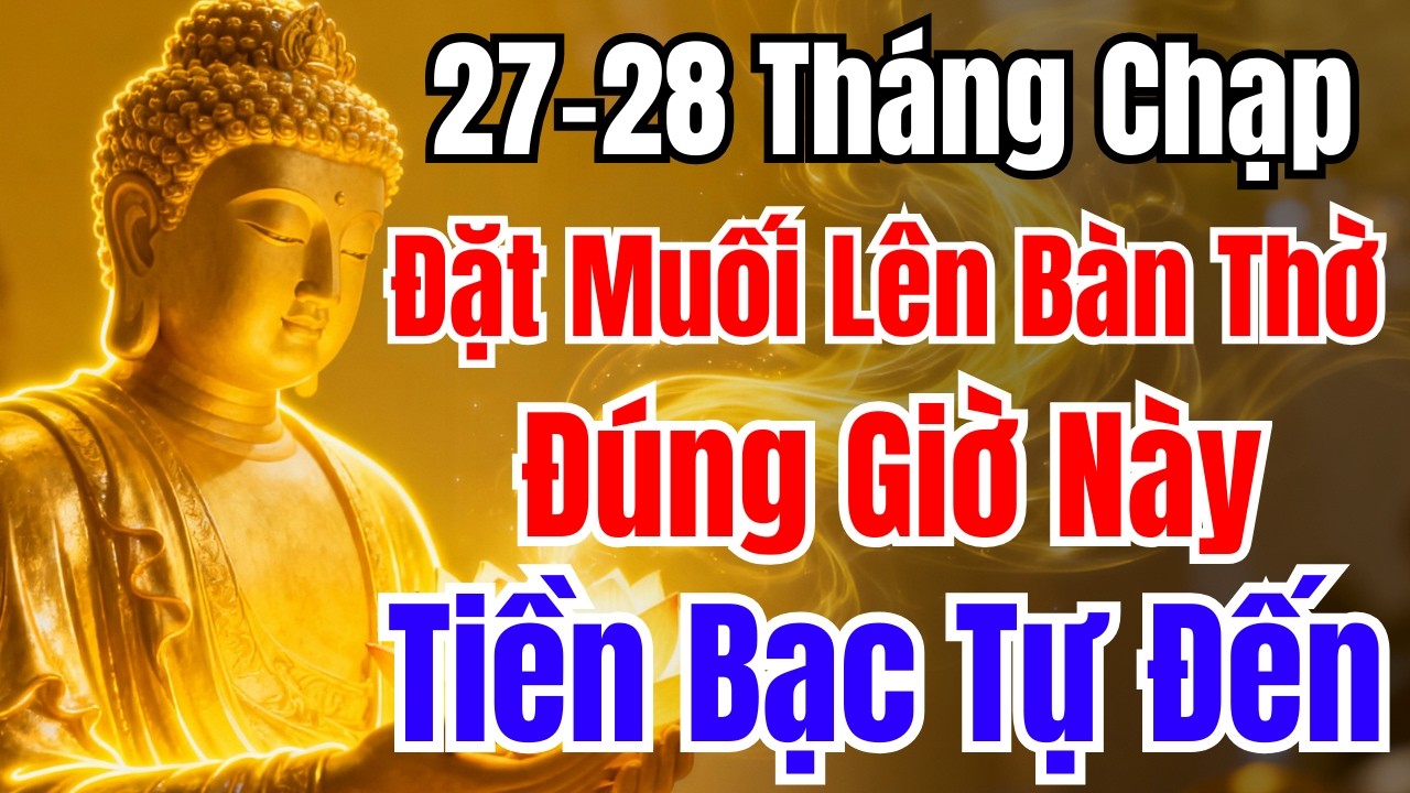 27-28 THÁNG CHẠP :  Đặt MUỐI Lên Bàn Thờ ĐÚNG GIỜ NÀY Xua Trược Khí, Chiêu Tài Hút Lộc