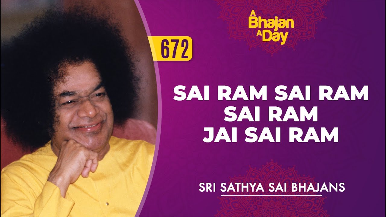 672 - Sai Ram Sai Ram Sai Ram Jai Sai Ram | Sri Sathya Sai Bhajans
