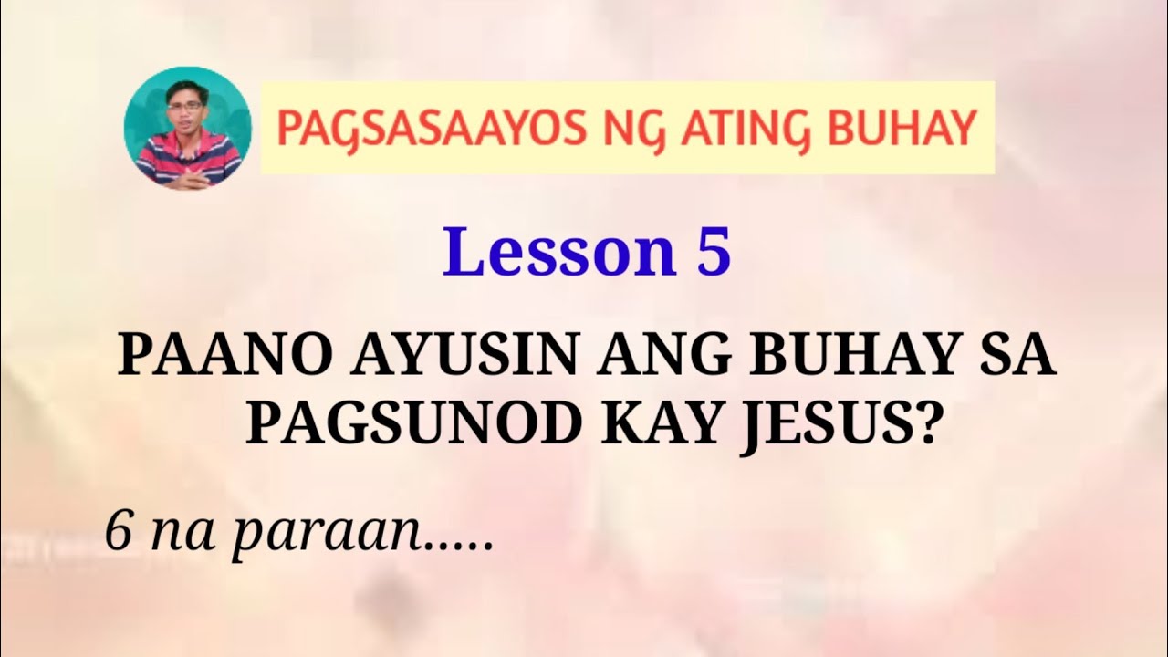 PAANO AYUSIN ANG BUHAY SA PAGSUNOD KAY JESUS? Lesson 5