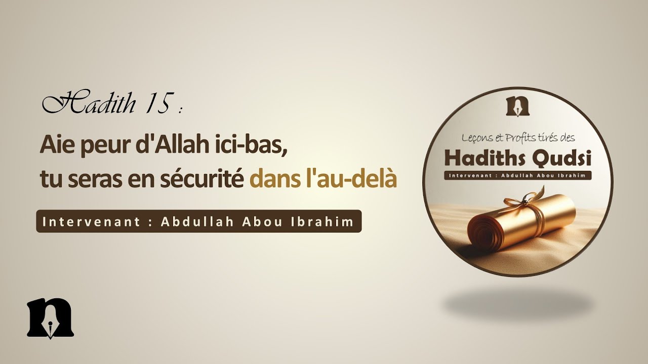15- Aie peur d'Allah ici-bas, tu seras en sécurité dans l'au-delà | Leçons & profits de Hadith Qudsi