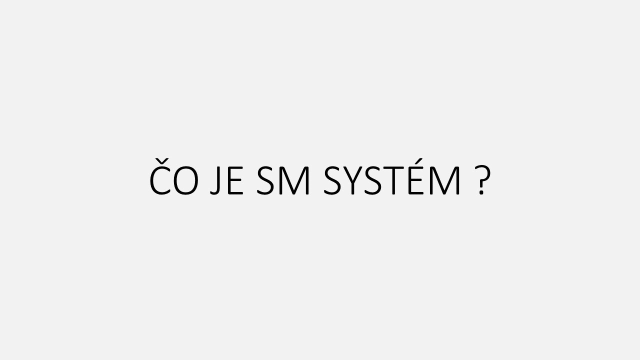 ČO JE SM SYSTÉM ? Mgr. Chrenková