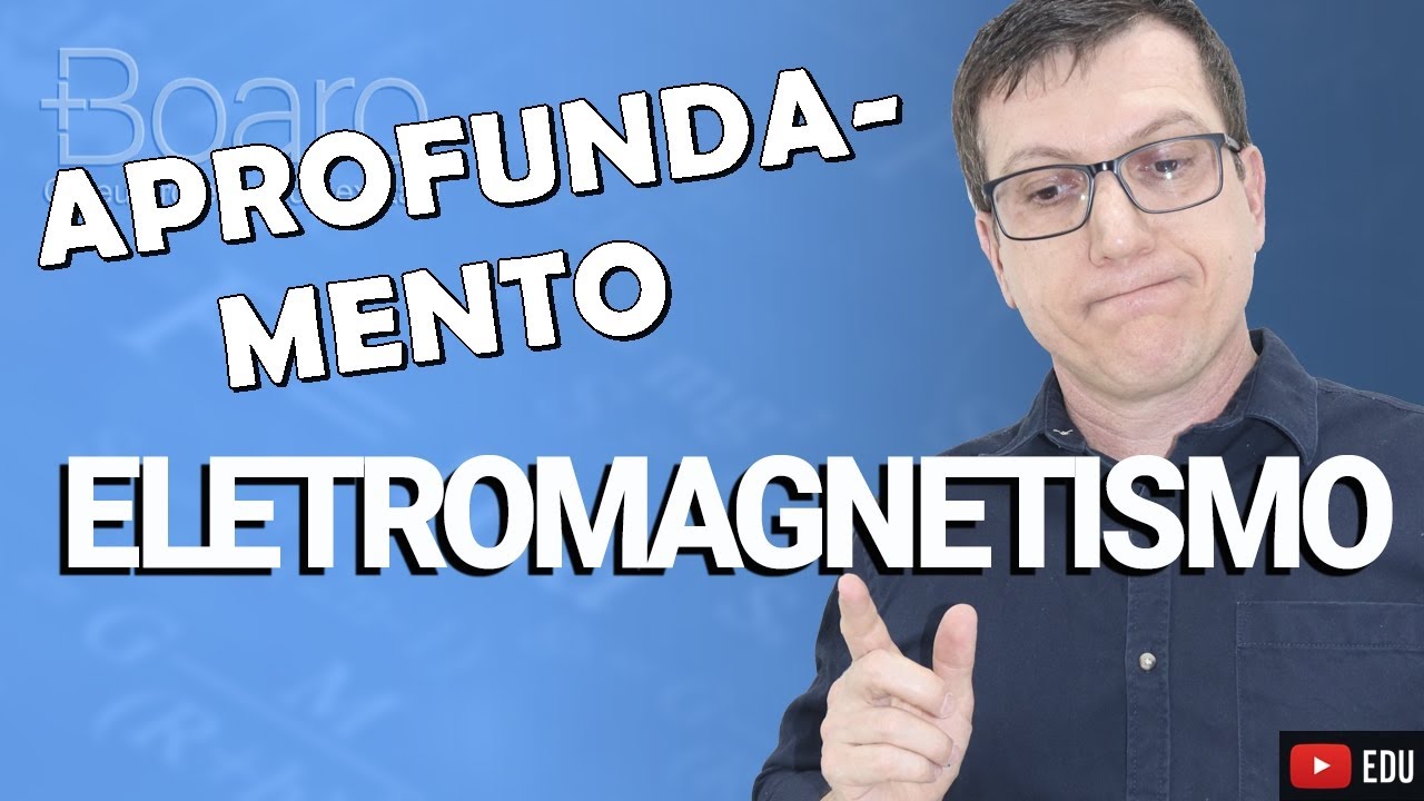 ELETROMAGNETISMO - FÍSICA | APROFUNDAMENTO 2026 | Professor Boaro