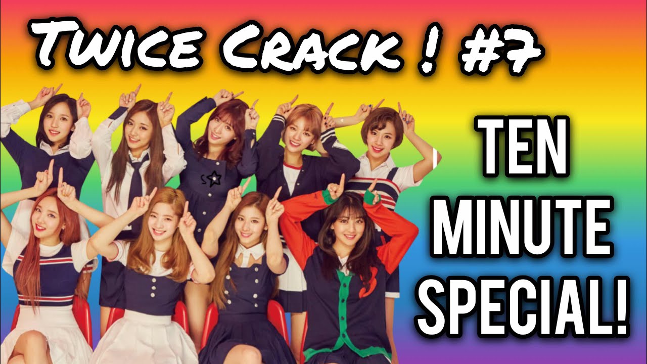 [Twice on Crack! #7] 10 minute special!
