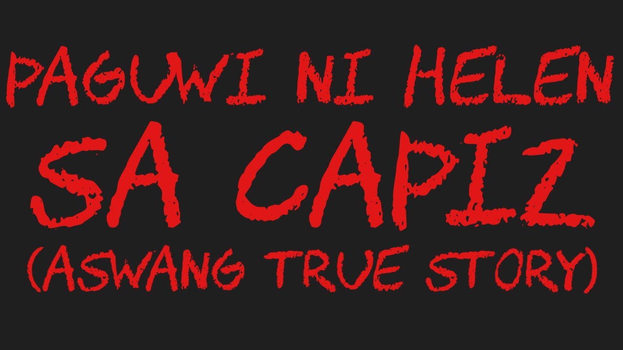 PAGUWI NI HELEN SA CAPIZ (Aswang True Story)