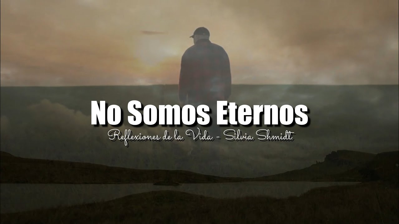 NO SOMOS ETERNOS | Reflexiones de la Vida