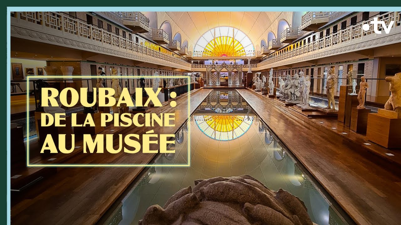 Roubaix : de la piscine au musée - Culture Prime