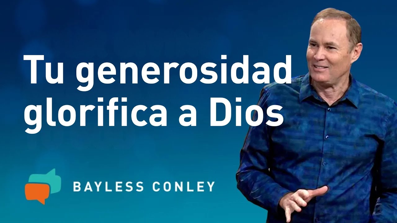 El Impacto de un Corazón Generoso - Parte 2 - Bayless Conley