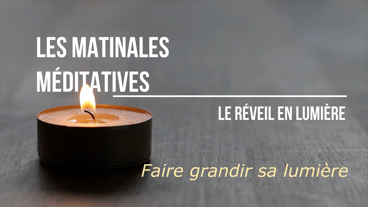 Les Matinales Méditatives - Faire grandir sa lumière