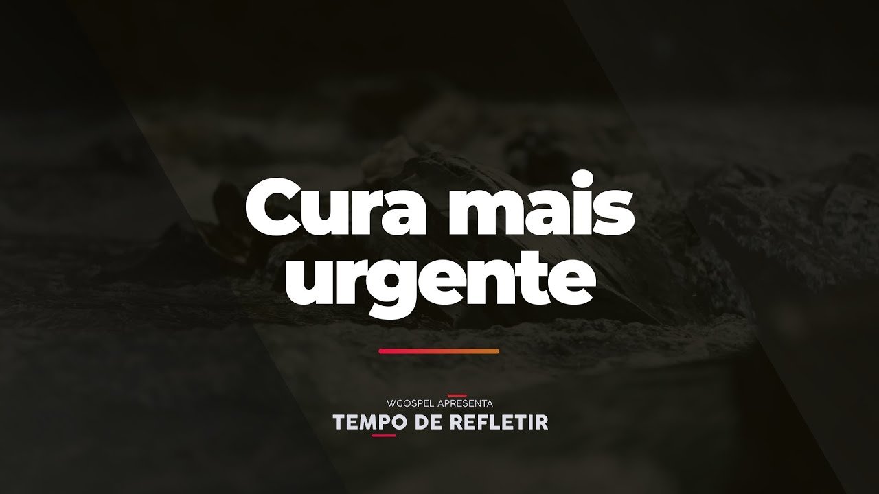 [Tempo de Refletir] Cura mais urgente