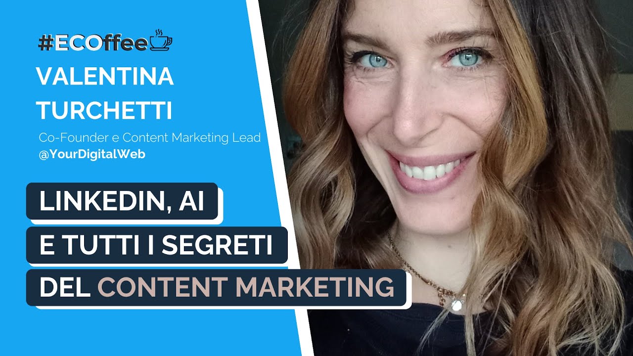 LinkedIn, AI e tutti i segreti del Content Marketing | #ECOffee con Valentina Turchetti
