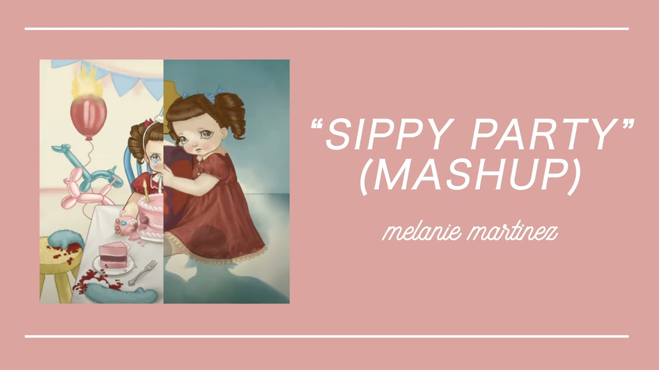 sippy party (mashup) - melanie martinez (slowed & reverb)