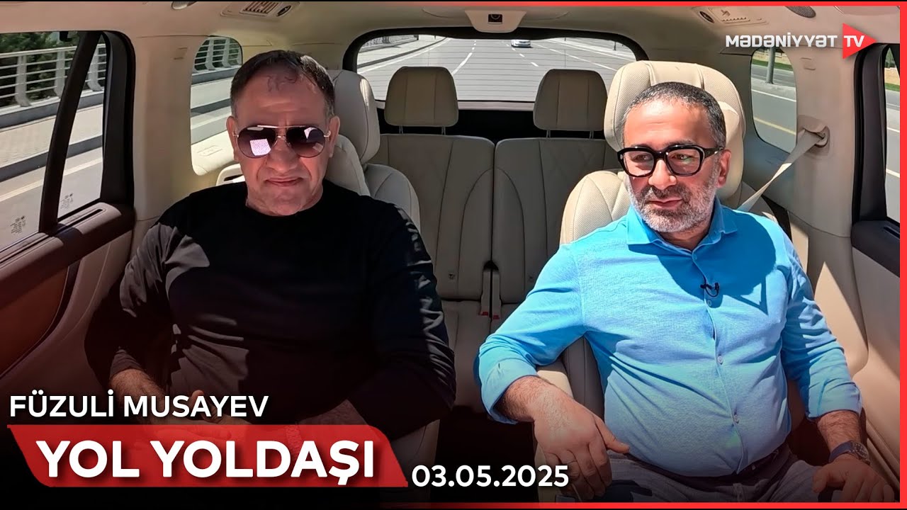 Yol yoldaşı - Füzuli Musayev | 03.05.2025