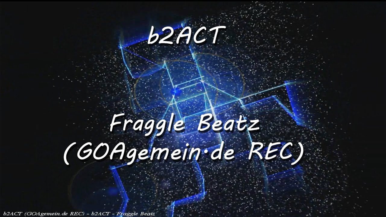 b2ACT - Fraggle Beatz (GOAgemein.de REC)
