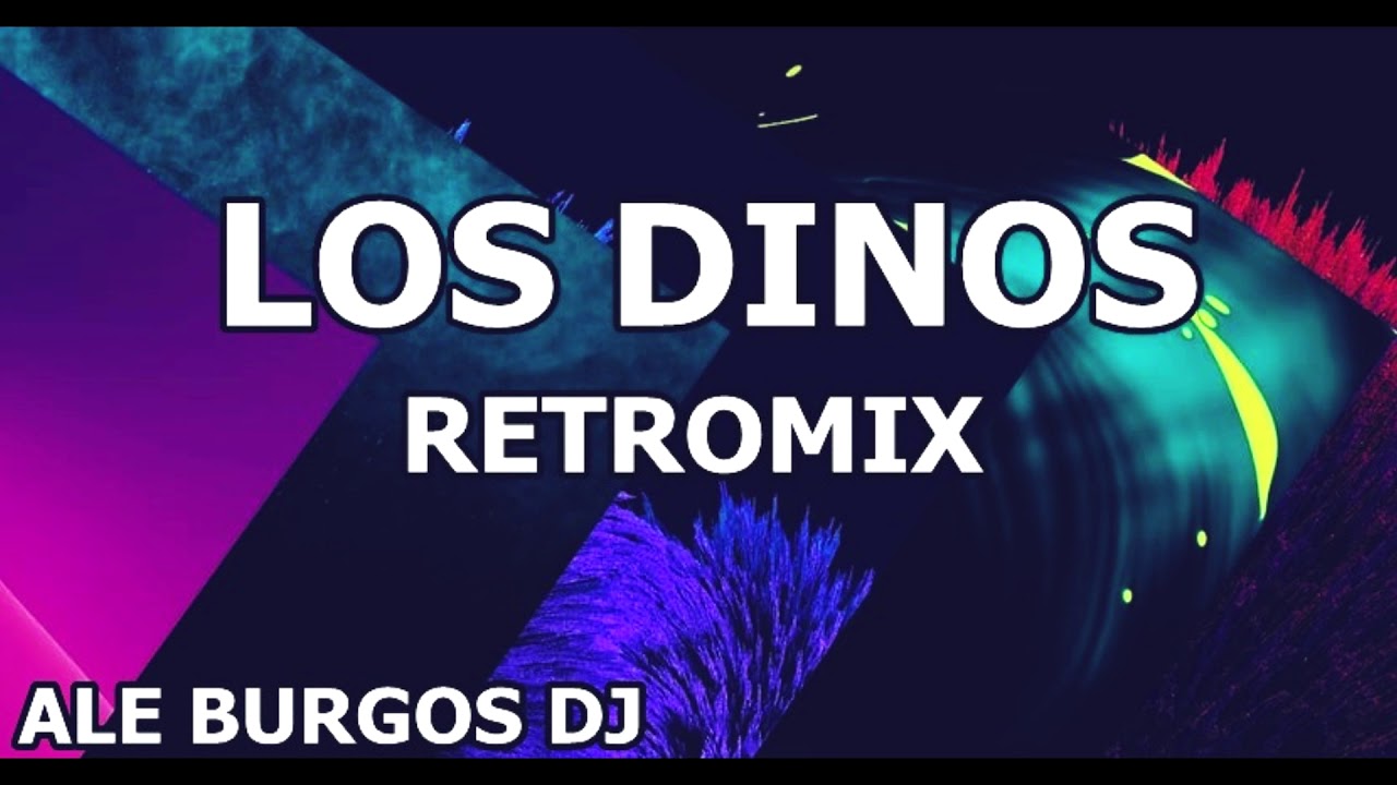 LOS DINOS RETROMIX ALE BURGOS DJ 2019 @LosDinos