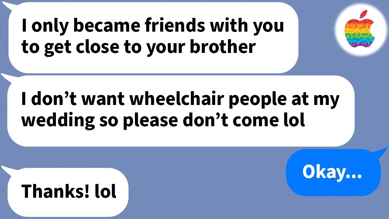 【Apple】 My friend is marrying my brother, but now she doesn't want me at the wedding because...