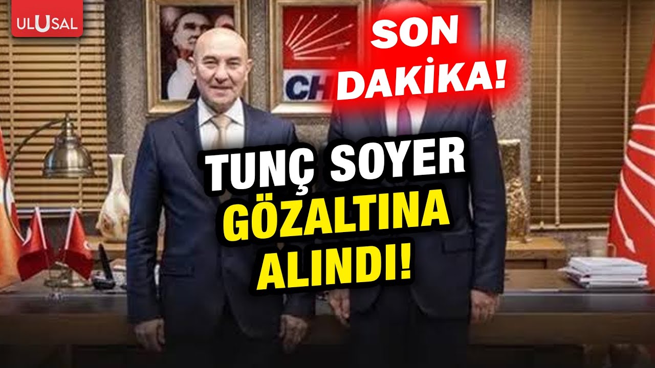 Eski İzmir Büyükşehir Belediye Başkanı Tunç Soyer gözaltına alındı!
