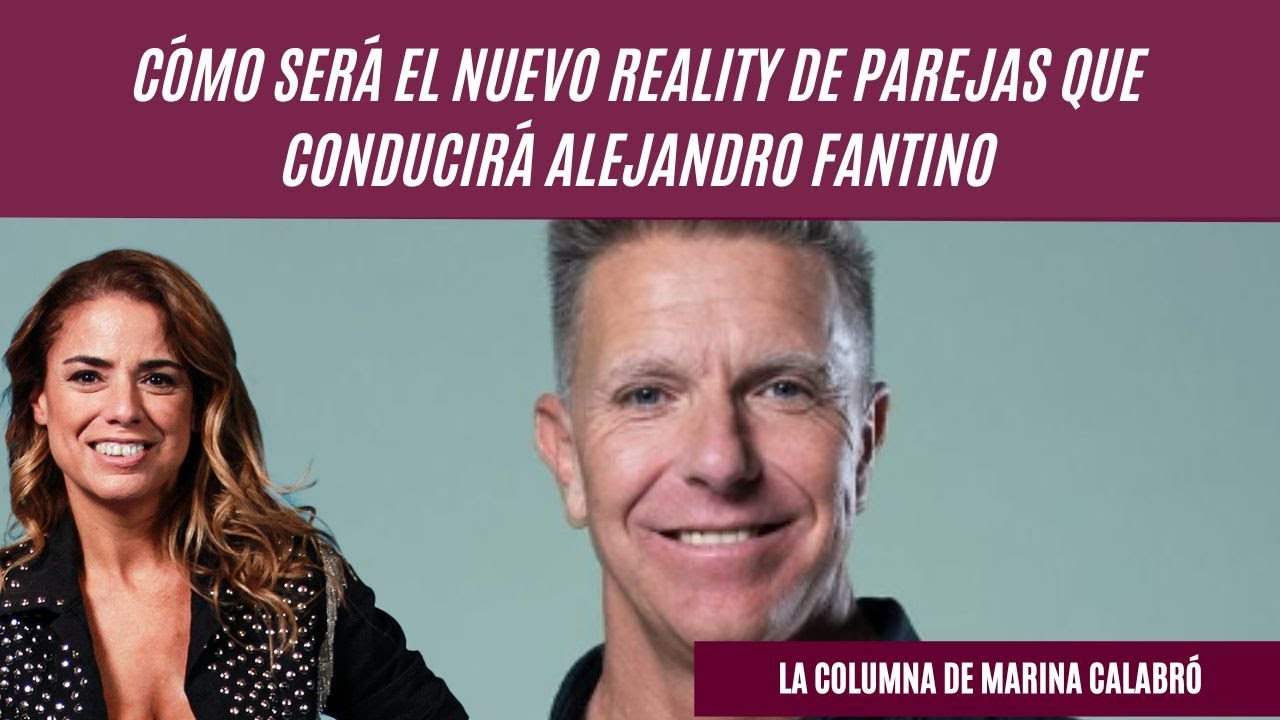 Cómo será el nuevo reality de parejas que conducirá Alejandro Fantino: la columna de Marina Calabró