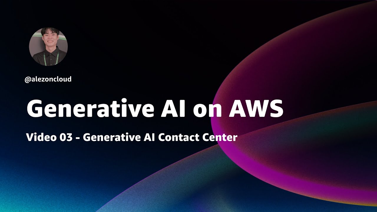 Generative AI on AWS - 03 - Generative AI Contact Center
