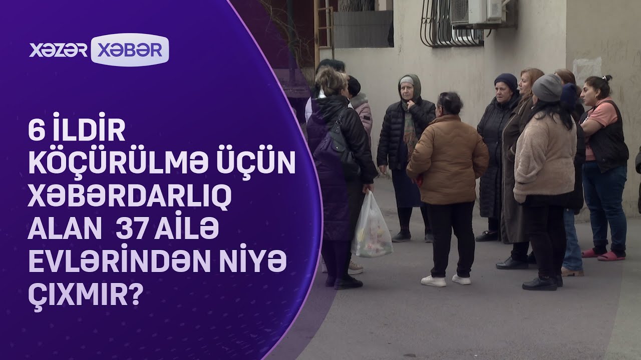 6 ildir köçürülmə üçün xəbərdarlıq alan  37 ailə evlərindən niyə çıxmır?