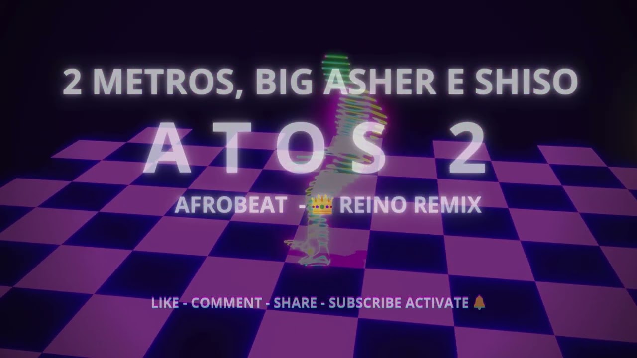 ATOS 2 - 2 METROS, BIG ASHER E SHISO [ AFROBEAT REMIX]  WILDE BEATS 👑 REINO REMIX