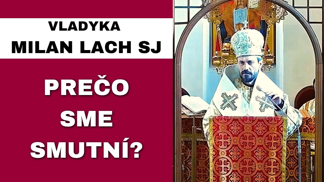 Smútok nepatrí do života kresťana – VLADYKA MILAN LACH – HOMÍLIA/KÁZEŇ