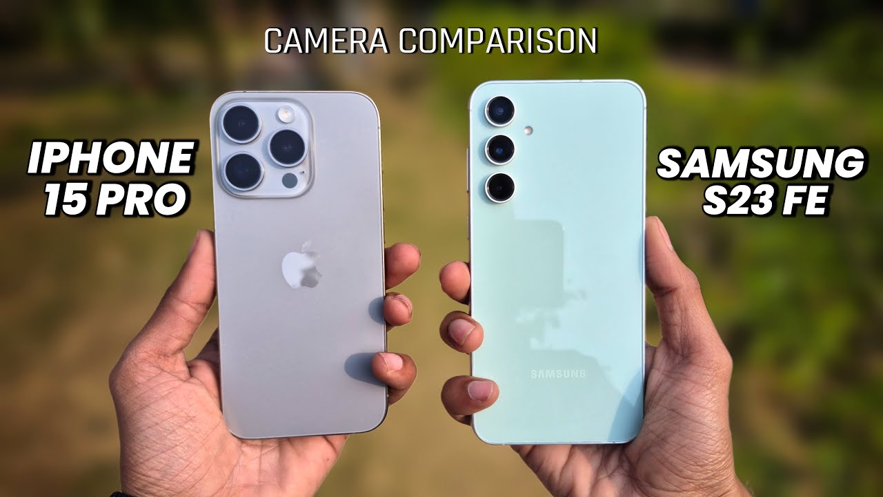 iPhone 15 Pro Vs Samsung S23 FE Camera Comparison