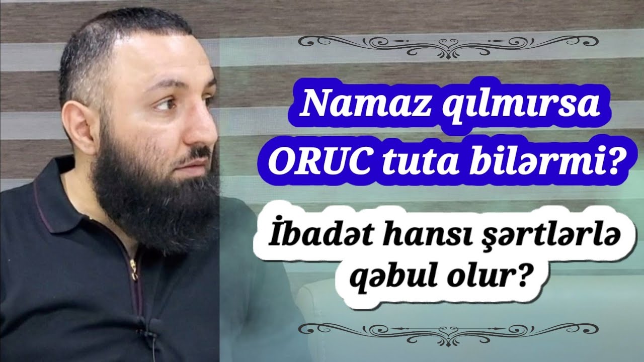 Namaz qılmırsa ORUC tuta bilərmi? 🌿Rəşad Hümbətov
