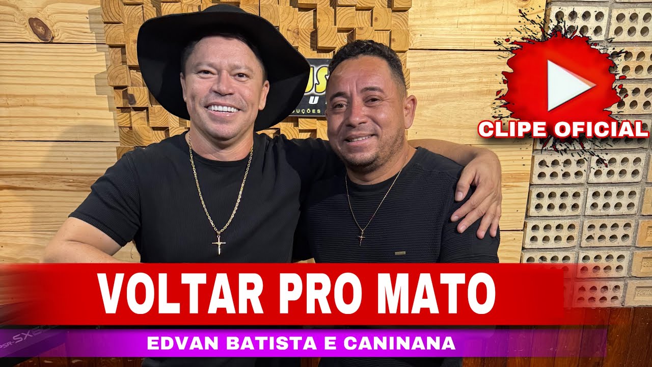 VOLTAR PRO MATO EDVAN BATISTA E CANINANA CLIPE OFICIAL