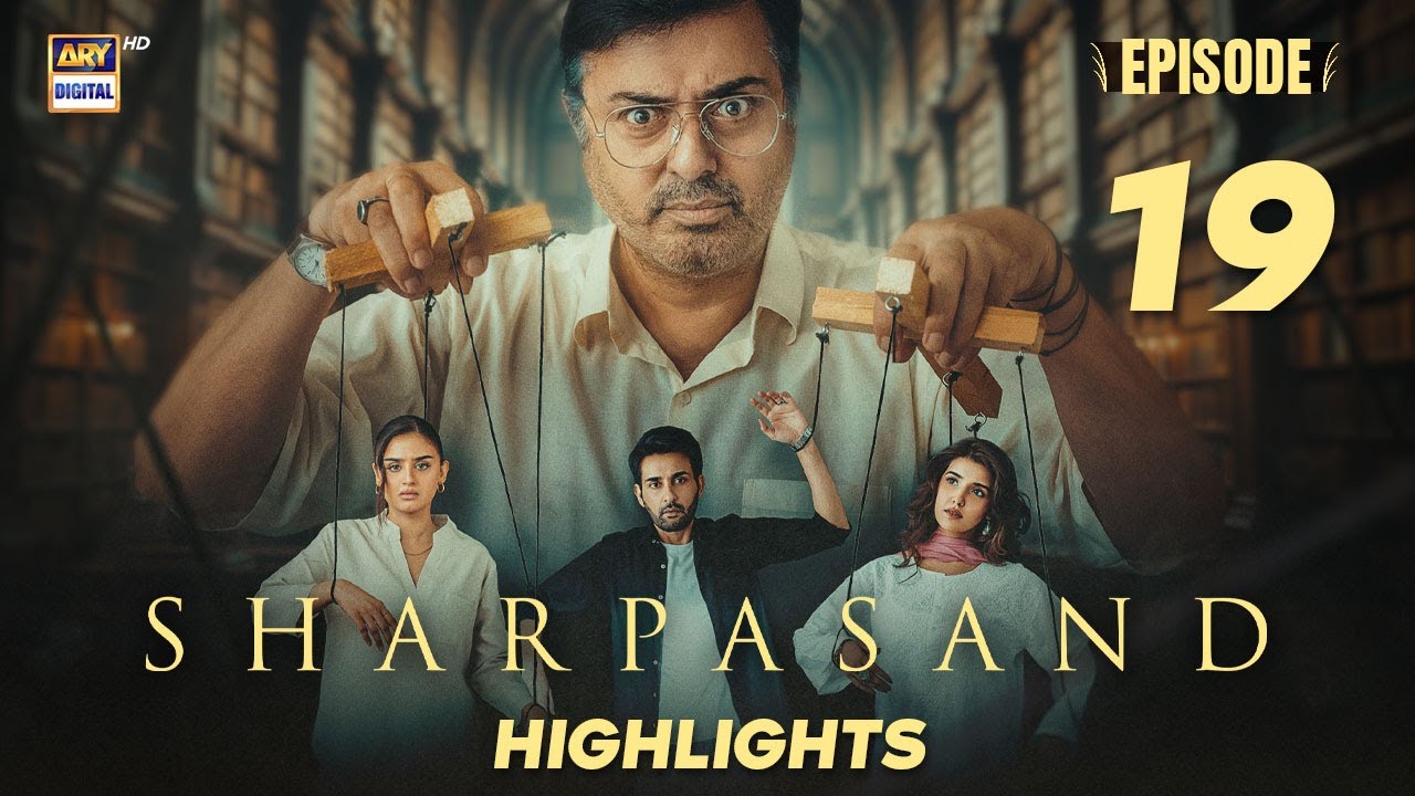 SharPasand Episode 19 | Highlights |  Hareem Farooq | Nauman Ijaz | Hira Mani | ARY Digital Drama