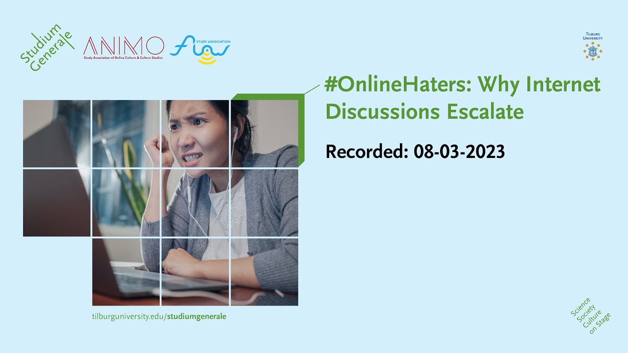 #OnlineHaters: Why Internet Discussions Escalate - Studium Generale - Tilburg University