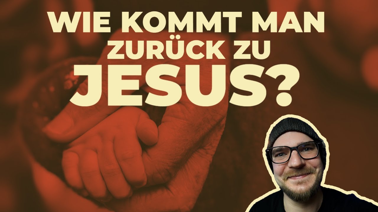 Wie kommt man zurück zu Jesus? | Glauben wiederfinden...