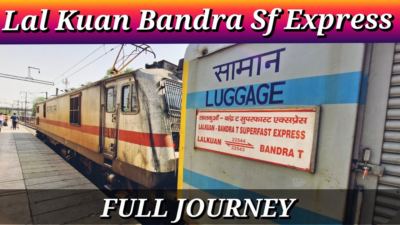 Delhi To Mumbai : FULL JOURNEY : 22544 lalkuan - Bandra Terminus  Weekly Superfast Express