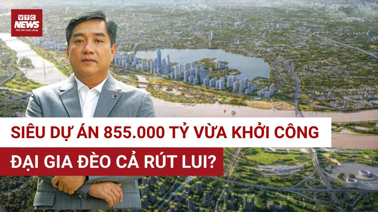 Siêu dự án 855.000 tỷ vừa khởi công, ĐẠI GIA ĐÈO CẢ đã dừng lại - chuyện gì đang xảy ra? | VTC News