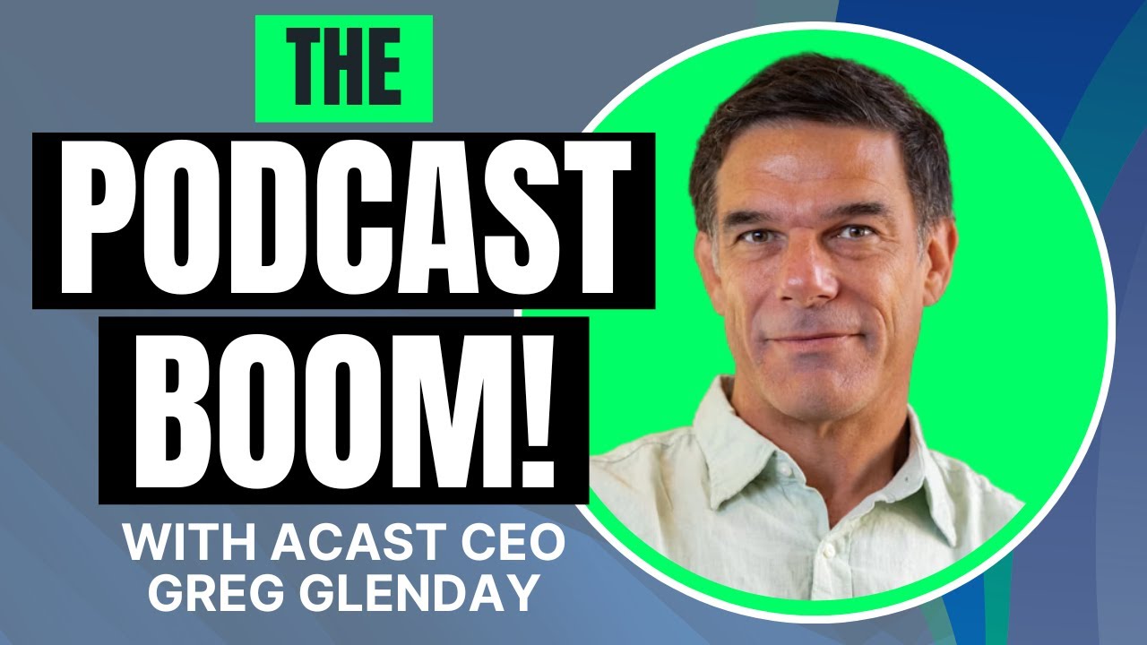 Why Podcasting Is the Next Big Gold Rush for Creators with Acast CEO Greg Glenday