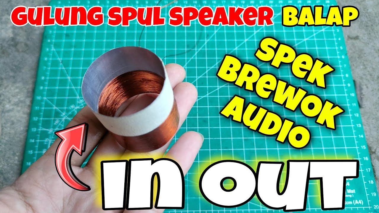 Cara gulung spul speaker IN OUT, spek balap brewok audio