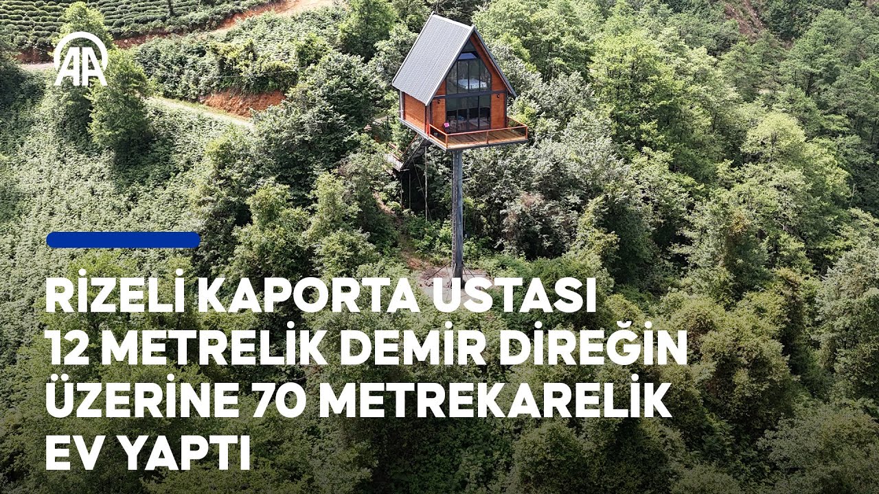 Rizeli kaporta ustası 12 metrelik demir direğin üzerine 70 metrekarelik ev yaptı