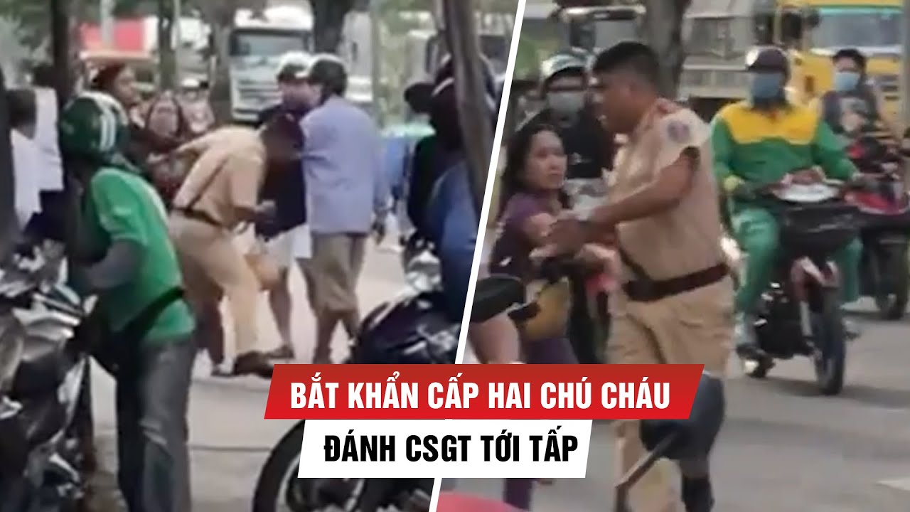 Bắt khẩn cấp hai chú cháu đánh CSGT tới tấp trên đường phố TP.HCM