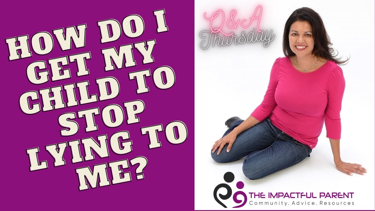 How Do I Get My Child To Stop Lying To Me