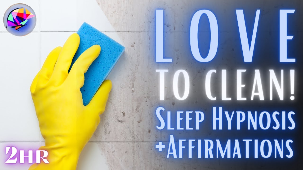 You WILL LOVE to CLEAN - Sleep Hypnosis Meditation - 2 hours